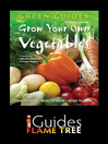 Grow Your Own Vegetables (eBook): How to Grow, What to Grow, When to Grow
